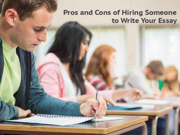 Pros and Cons of Hiring Someone to Write Your Essay
